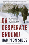 On Desperate Ground: The Epic Story of Chosin Reservoir--The Greatest Battle of the Korean War - Paperback