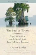 The Secret Token: Myth, Obsession, and the Search for the Lost Colony of Roanoke - Paperback