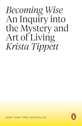 Becoming Wise: An Inquiry Into the Mystery and Art of Living - Paperback