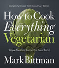 How to Cook Everything Vegetarian: Completely Revised Tenth Anniversary Edition - Hardcover