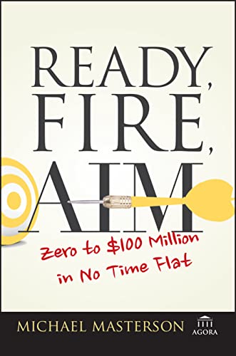 Ready, Fire, Aim: Zero to $100 Million in No Time Flat - Paperback