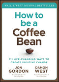 How to Be a Coffee Bean: 111 Life-Changing Ways to Create Positive Change - Hardcover