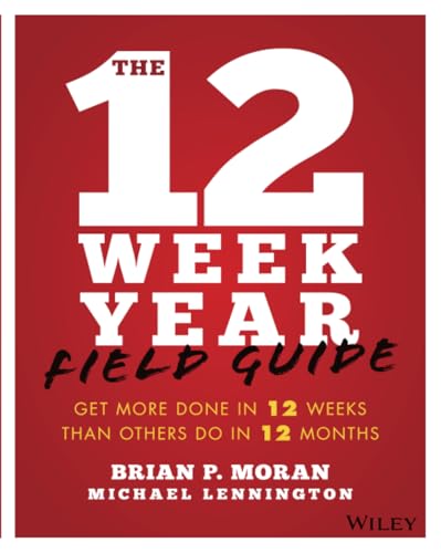 The 12 Week Year Field Guide: Get More Done in 12 Weeks Than Others Do in 12 Months - Paperback