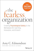 The Fearless Organization: Creating Psychological Safety in the Workplace for Learning, Innovation, and Growth - Hardcover