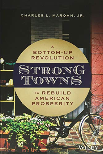 Strong Towns: A Bottom-Up Revolution to Rebuild American Prosperity - Hardcover