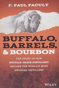 Buffalo, Barrels, and Bourbon: The Story of How Buffalo Trace Distillery Became the World's Most Awarded Distillery - Hardcover