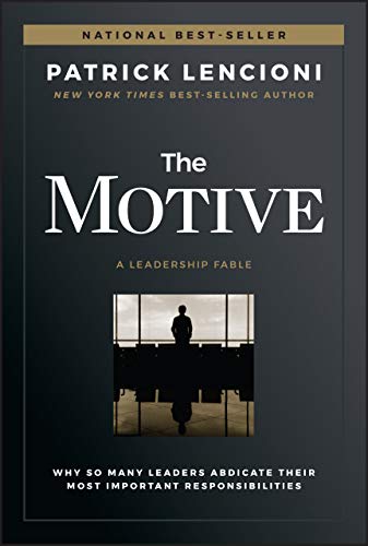 The Motive: Why So Many Leaders Abdicate Their Most Important Responsibilities - Hardcover