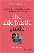 Clever Girl Finance: The Side Hustle Guide: Build a Successful Side Hustle and Increase Your Income - Paperback