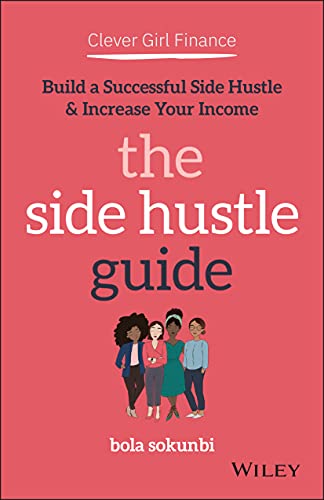 Clever Girl Finance: The Side Hustle Guide: Build a Successful Side Hustle and Increase Your Income - Paperback