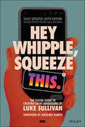 Hey Whipple, Squeeze This: The Classic Guide to Creating Great Advertising - Paperback