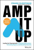 Amp It Up: Leading for Hypergrowth by Raising Expectations, Increasing Urgency, and Elevating Intensity - Hardcover
