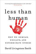 Less Than Human: Why We Demean, Enslave, and Exterminate Others - Paperback