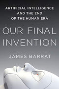 Our Final Invention: Artificial Intelligence and the End of the Human Era - Paperback