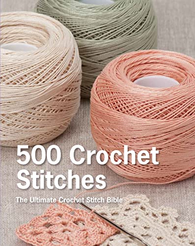 500 Crochet Stitches: The Ultimate Crochet Stitch Bible - Hardcover