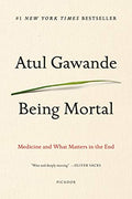 Being Mortal: Medicine and What Matters in the End - Paperback