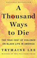A Thousand Ways to Die: The True Cost of Violence on Black Life in America - Hardcover