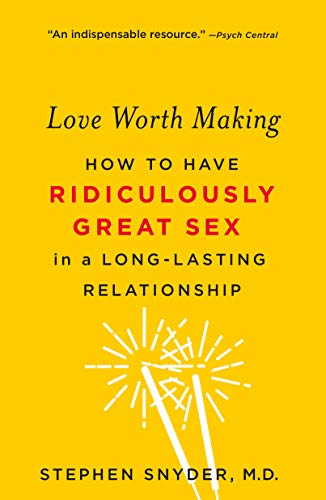 Love Worth Making: How to Have Ridiculously Great Sex in a Long-Lasting Relationship - Paperback