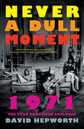 Never a Dull Moment: 1971 the Year That Rock Exploded - Paperback