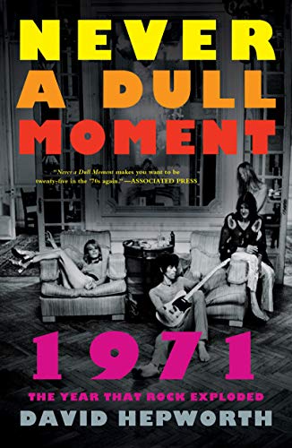 Never a Dull Moment: 1971 the Year That Rock Exploded - Paperback
