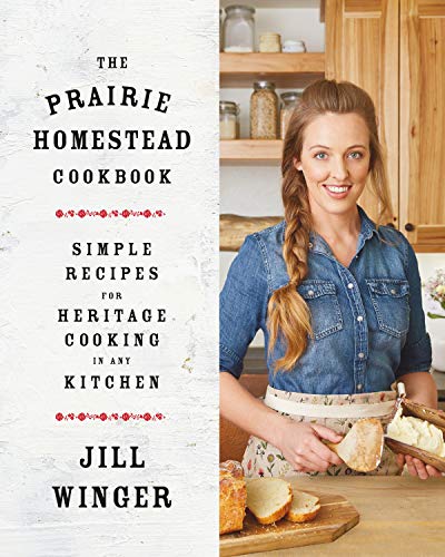The Prairie Homestead Cookbook: Simple Recipes for Heritage Cooking in Any Kitchen - Hardcover