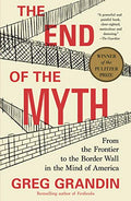 The End of the Myth: From the Frontier to the Border Wall in the Mind of America - Paperback