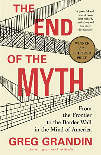 The End of the Myth: From the Frontier to the Border Wall in the Mind of America - Paperback