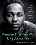 Promise That You Will Sing about Me: The Power and Poetry of Kendrick Lamar - Hardcover