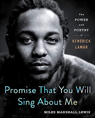 Promise That You Will Sing about Me: The Power and Poetry of Kendrick Lamar - Hardcover