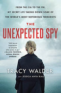 The Unexpected Spy: From the CIA to the Fbi, My Secret Life Taking Down Some of the World's Most Notorious Terrorists - Paperback