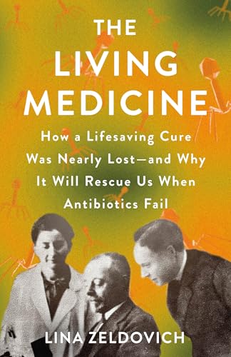 The Living Medicine: How a Lifesaving Cure Was Nearly Lost--And Why It Will Rescue Us When Antibiotics Fail - Hardcover