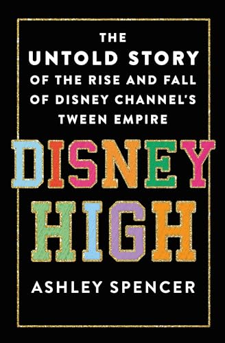 Disney High: The Untold Story of the Rise and Fall of Disney Channel's Tween Empire - Hardcover