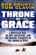 Throne of Grace: A Mountain Man, an Epic Adventure, and the Bloody Conquest of the American West - Hardcover