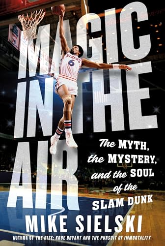 Magic in the Air: The Myth, the Mystery, and the Soul of the Slam Dunk - Hardcover