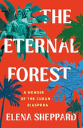 The Eternal Forest: A Memoir of the Cuban Diaspora - Hardcover