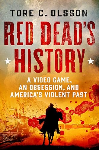 Red Dead's History: A Video Game, an Obsession, and America's Violent Past - Hardcover