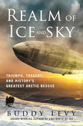 Realm of Ice and Sky: Triumph, Tragedy, and History's Greatest Arctic Rescue - Hardcover
