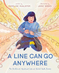 A Line Can Go Anywhere: The Brilliant, Resilient Life of Artist Ruth Asawa - Hardcover