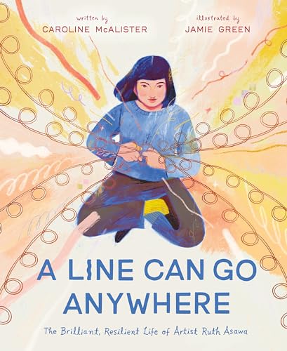 A Line Can Go Anywhere: The Brilliant, Resilient Life of Artist Ruth Asawa - Hardcover