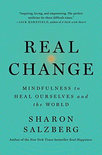 Real Change: Mindfulness to Heal Ourselves and the World - Paperback