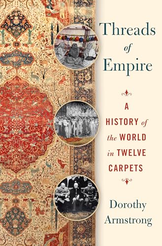Threads of Empire: A History of the World in Twelve Carpets - Hardcover
