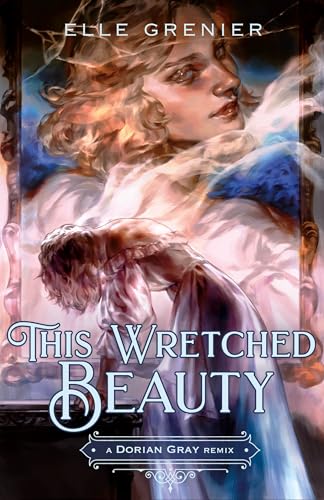 This Wretched Beauty: A Dorian Gray Remix - Hardcover