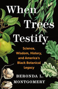 When Trees Testify: Science, Wisdom, History, and America's Black Botanical Legacy - Hardcover
