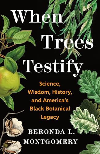 When Trees Testify: Science, Wisdom, History, and America's Black Botanical Legacy - Hardcover