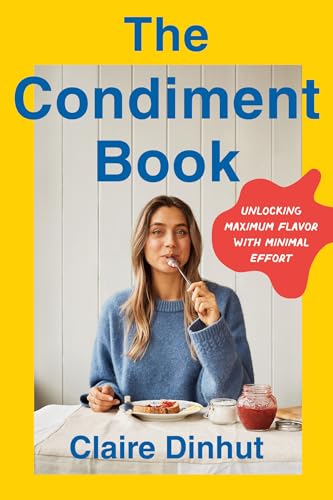 The Condiment Book: Unlocking Maximum Flavor with Minimal Effort - Hardcover