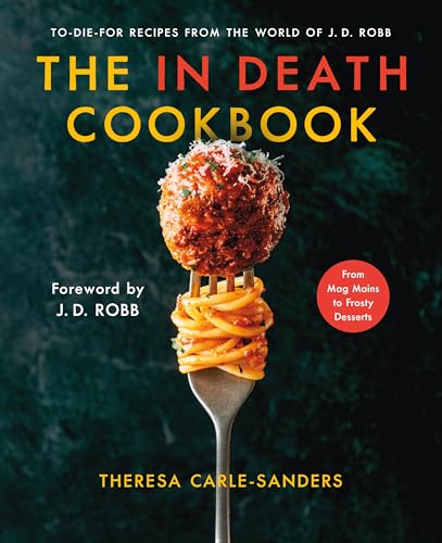The in Death Cookbook: To-Die-For Recipes from the World of J. D. Robb - Hardcover