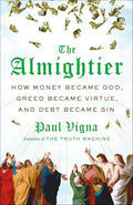 The Almightier: How Money Became God, Greed Became Virtue, and Debt Became Sin - Hardcover