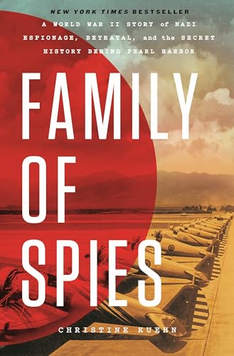 Family of Spies: A World War II Story of Nazi Espionage, Betrayal, and the Secret History Behind Pearl Harbor - Hardcover