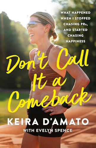 Don't Call It a Comeback: What Happened When I Stopped Chasing Prs, and Started Chasing Happiness - Hardcover