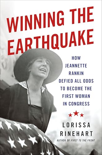 Winning the Earthquake: How Jeannette Rankin Defied All Odds to Become the First Woman in Congress - Hardcover