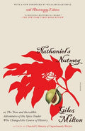 Nathaniel's Nutmeg: Or, the True and Incredible Adventures of the Spice Trader Who Changed the Course of History (25th Anniversary Edition) - Paperback